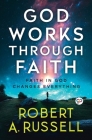 GOD Works Through Faith By Robert A. Russell Cover Image