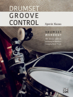 Drumset Groove Control: Drumset Workout: 100 Groove Exercises Including Odd Meters & Changing Meter Pieces Cover Image