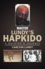 Master Lundy's Hapkido: A Soldier's Journey By Carlton Lundy Cover Image