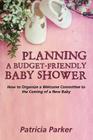 Planning a Budget-Friendly Baby Shower: How to Organize a Welcome Committee to the Coming of a New Baby By Patricia Parker Cover Image