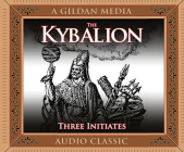 The Kybalion: A Study of Hermetic Philosophy of Ancient Egypt and Greece By The Three Initiates, Mitch Horowitz (Narrated by) Cover Image