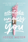 Authentically, Uniquely You: Living Free from Comparison and the Need to Please Cover Image