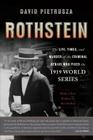 Rothstein: The Life, Times, and Murder of the Criminal Genius Who Fixed the 1919 World Series By David Pietrusza Cover Image