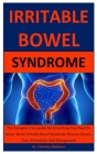 Irritable Bowel Syndrome: The Complete Cure guide On Everything You Need To Know About Irritable Bowel Syndrome Disease Causes, Cure, Prevention Cover Image