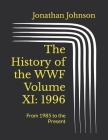 The History of the WWF Volume XI: 1996: From 1985 to the Present By Jonathan Johnson Cover Image