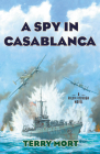 A Spy in Casablanca: A Riley Fitzhugh Novel By Terry Mort Cover Image