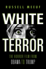 White Terror: The Horror Film from Obama to Trump By Russell Meeuf Cover Image