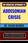 The Proactive Approach to Addisonian Crisis: Empower Yourself With Vital Insights On Adrenal Insufficiency, And Expert Advice On Identifying Early War Cover Image
