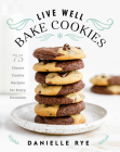 Live Well Bake Cookies: 75 Classic Cookie Recipes for Every Occasion By Danielle Rye Cover Image
