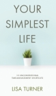 Your Simplest Life: 15 Unconventional Time Management Shortcuts - Productivity Tips and Goal-Setting Tricks So You Can Find Time to Live By Lisa Turner Cover Image