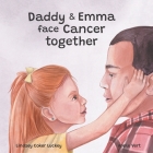 Daddy & Emma Face Cancer Together By Lindsey Coker Luckey Cover Image