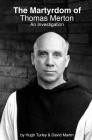 The Martyrdom of Thomas Merton: An Investigation By David Martin, Hugh Turley Cover Image