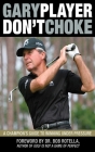 Don't Choke: A Champion's Guide to Winning Under Pressure By Gary Player, Bob Rotella (Foreword by) Cover Image