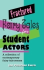 Fractured Fairy Tales for Student Actors: A Collection of Contemporary Fairy Tale Scenes By Jan Peterson Ewen Cover Image