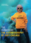 The Flowering: The Autobiography of Judy Chicago By Judy Chicago, Gloria Steinem (Foreword by) Cover Image