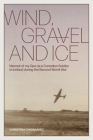 Wind, Gravel and Ice: Memoir of my Opa as a Canadian Soldier in Iceland during the Second World War By Christina Chowaniec Cover Image