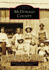 McDonald County (Images of America) By McDonald County Historical Society, Al Chapman (Foreword by) Cover Image