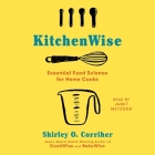 Kitchenwise: Essential Food Science for Home Cooks By Janet Metzger (Read by), Shirley O. Corriher Cover Image