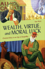 Wealth, Virtue, and Moral Luck: Christian Ethics in an Age of Inequality (Moral Traditions) By Kate Ward Cover Image