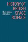 History of British Space Science By Harrie Massie, M. O. Robins Cover Image