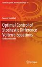 Optimal Control of Stochastic Difference Volterra Equations: An Introduction (Studies in Systems #17) By Leonid Shaikhet Cover Image