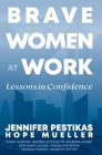 Brave Women at Work: Lessons in Confidence By Jennifer Pestikas, Amanda James, Belinda Hyppolite Cover Image