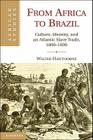 From Africa to Brazil: Culture, Identity, and an Atlantic Slave Trade, 1600 1830 (African Studies #113) By Walter Hawthorne Cover Image