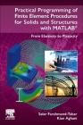 Practical Programming of Finite Element Procedures for Solids and Structures with Matlab(r): From Elasticity to Plasticity By Salar Farahmand-Tabar, Kian Aghani Cover Image