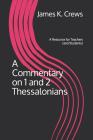 A Commentary on 1 and 2 Thessalonians: A Resource for Teachers (and Students) By James K. Crews Cover Image