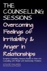 The Counselling Sessions: Overcoming Feelings of Irritability and Anger in Relationships By Louise Palmer Cover Image