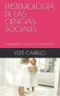Epistemología de Las Ciencias Sociales: Fundamentos Teóricos Y Conceptuales By Yezid Carrillo Cover Image