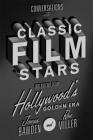 Conversations with Classic Film Stars: Interviews from Hollywood's Golden Era (Screen Classics) By James Bawden, Ron Miller Cover Image