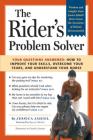 The Rider's Problem Solver: Your Questions Answered: How to Improve Your Skills, Overcome Your Fears, and Understand Your Horse By Jessica Jahiel Cover Image