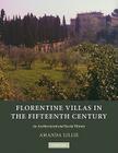 Florentine Villas in the Fifteenth Century: An Architectural and Social History By Amanda Lillie Cover Image