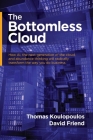 The Bottomless Cloud: How AI, the next generation of the cloud, and abundance thinking will radically transform the way you do business By Thomas Koulopoulos, David Friend Cover Image