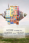 Home Is Where You Queer Your Heart By Arisa White (Editor), Miah Jeffra (Editor), Monique Mero-Williams (Editor) Cover Image