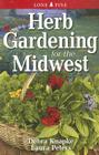 Herb Gardening for the Midwest By Debra Knapke, Laura Peters Cover Image