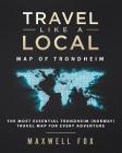 Travel Like a Local - Map of Trondheim: The Most Essential Trondheim (Norway) Travel Map for Every Adventure By Maxwell Fox Cover Image
