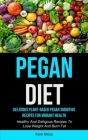 Pegan Diet: Delicious Plant-based Pegan Smoothie Recipes For Vibrant Health (Healthy And Delicious Recipes To Lose Weight And Burn By Kent Moss Cover Image