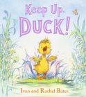 Keep Up, Duck! By Ivan Bates, Rachel Bates, Ivan Bates (Illustrator) Cover Image