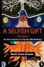 A Selfish Gift of Poems: On the Occasion of a Friend's 40th Birthday By Dee Dee Goldpaugh (Illustrator), Brett Jesse Greene Cover Image