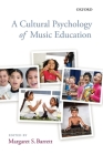 A Cultural Psychology of Music Education By Margaret S. Barrett Cover Image