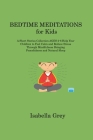 BEDTIME MEDITATIONS for Kids: A Short Stories Collection AGES 2-6 Help Your Children to Feel Calm and Reduce Stress Through Mindfulness Bringing Pea By Isabella Grey Cover Image