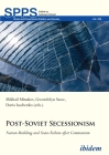 Post-Soviet Secessionism: Nation-Building and State-Failure After Communism (Soviet and Post-Soviet Politics and Society) By Daria Isachenko (Editor), Mykhailo Minakov (Editor), Gwendolyn Sasse (Editor) Cover Image