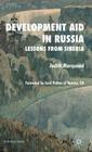 Development Aid in Russia: Lessons from Siberia (St Antony's) By J. Marquand Cover Image
