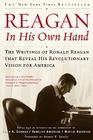Reagan, In His Own Hand: The Writings of Ronald Reagan that Reveal His Revolutionary Vision for America By George P. Shultz (Foreword by), Kiron K. Skinner (Editor), Annelise Anderson (Editor), Martin Anderson (Editor) Cover Image