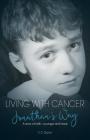 Living With Cancer: Jonathan's Way: A story of faith, courage and hope Cover Image