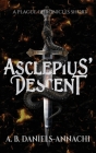 Asclepius' Descent: A Plague Chronicles Short By A. B. Daniels-Annachi Cover Image