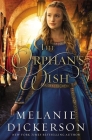 The Orphan's Wish By Melanie Dickerson Cover Image