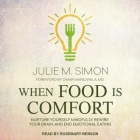 When Food Is Comfort Lib/E: Nurture Yourself Mindfully, Rewire Your Brain, and End Emotional Eating By Julie M. Simon, Omar Manejwala (Foreword by), Omar Manejwala (Contribution by) Cover Image